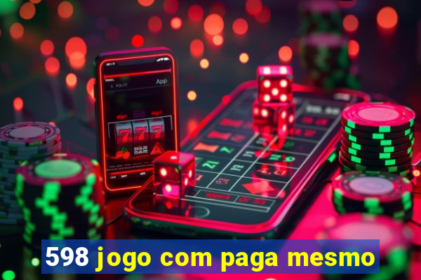 598 jogo com paga mesmo